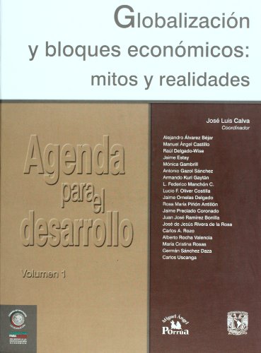 Agenda para el desarrollo vol. 1. Globalizacion y bloques economicos: mitos y realidades (Spanish Edition) (9789703235339) by Jose Luis Calva