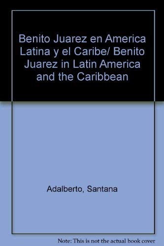 Beispielbild fr Benito Juarez en America Latina y el Caribe/ Benito Juarez in Latin America and the Caribbean (Spanish Edition) zum Verkauf von Better World Books