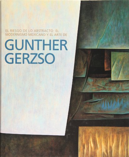 Gunther Gerzso. El riesgo de lo abstracto: el modernismo mexicano (Spanish Edition)