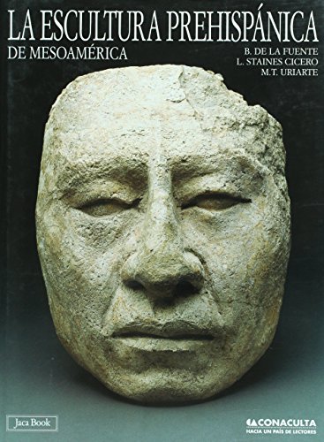 La escultura prehispanica de Mesoamerica (Spanish Edition) (9789703502240) by Beatriz De La Fuente; Leticia Staines Cicero; Maria Teresa Uriarte