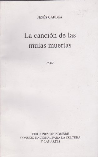 Stock image for CANCION DE LAS MULAS MUERTAS, LA [Paperback] by GARDEA JESUS for sale by Iridium_Books