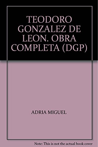 Imagen de archivo de TEODORO GONZALEZ DE LEON. OBRA COMPLETA (DGP) [Paperback] by ADRIA MIGUEL a la venta por Iridium_Books