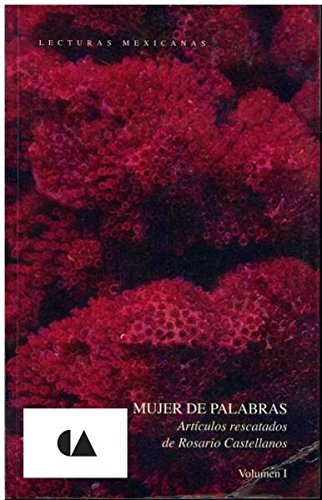 Mujer de palabras. Articulos rescatados de Rosario Castellanos Volumen I (Spanish Edition) (9789703505340) by Rosario Castellanos