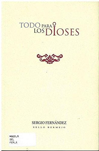 Stock image for TODO PARA LOS DIOSES [Paperback] by FERNANDEZ, SERGIO for sale by Iridium_Books