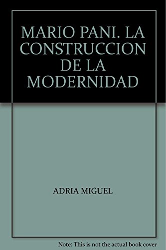 Imagen de archivo de MARIO PANI. LA CONSTRUCCION DE LA MODERNIDAD [Paperback] by ADRIA MIGUEL a la venta por Iridium_Books