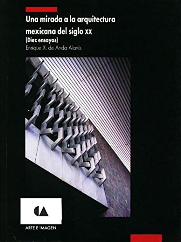 Beispielbild fr Una mirada a la arquitectura mexicana del siglo XX. (Diez ensayos). zum Verkauf von Librera Juan Rulfo -FCE Madrid