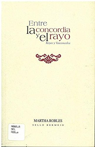 Stock image for Entre la concordia y el rayo. Reyes y Vasconcelos for sale by Librera Juan Rulfo -FCE Madrid