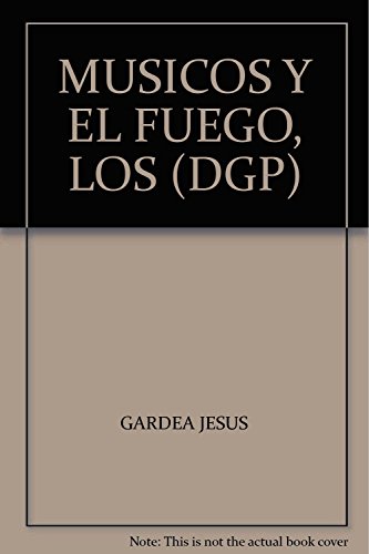 Stock image for MUSICOS Y EL FUEGO, LOS (DGP) [Paperback] by GARDEA JESUS for sale by Iridium_Books