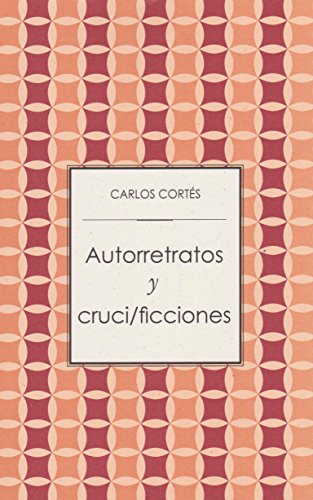 Autorretratos y cruci/ficciones (Practica Mortal) (Spanish Edition) (9789703511617) by Cortes, Carlos