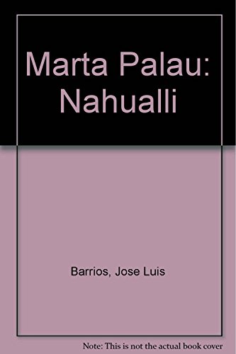 Marta Palau: Nahualli (Spanish Edition) (9789703512188) by Barrios, Jose Luis; Carballido, Emilio; Eder, Rita