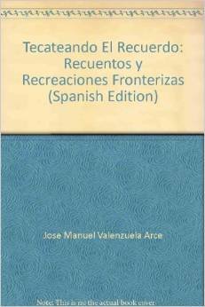 Imagen de archivo de TECATEANDO EL RECUERDO; Recuentos y recreaciones fronterizas a la venta por Libros Latinos