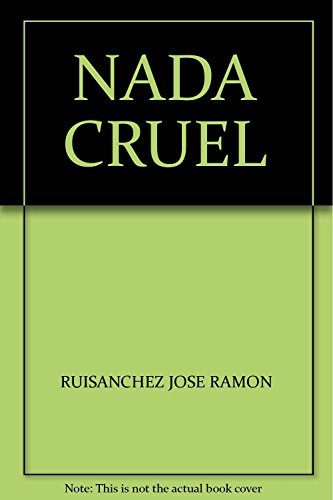 Imagen de archivo de NADA CRUEL [Paperback] by RUISANCHEZ JOSE RAMON a la venta por Iridium_Books