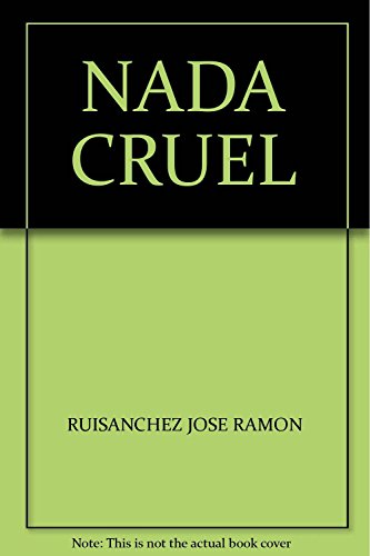Stock image for NADA CRUEL [Paperback] by RUISANCHEZ JOSE RAMON for sale by Iridium_Books