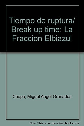 Stock image for Tiempo de ruptura/ Break up time: La Fraccion Elbiazul for sale by PsychoBabel & Skoob Books