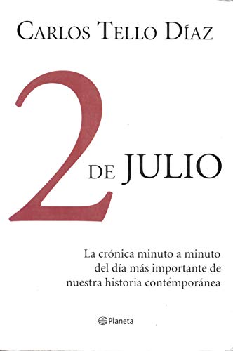 2 de julio. - La cronica minuto a minuto del dia mas importante de nuestra historia contemoranea.