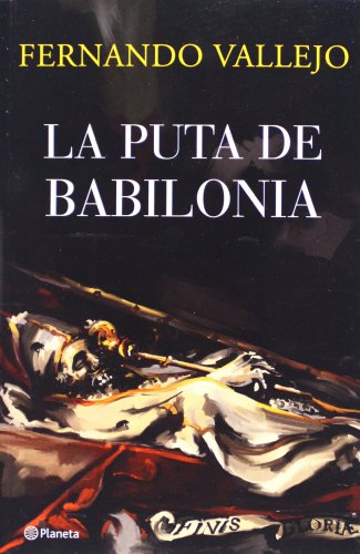 LA PUTA DE BABILONIA - FERNANDO VALLEJO