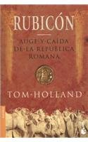 Rubicon: Auge y caida de la Republica Romana / Decline and Fall of the Roman Republic (Spanish Edition) (9789703704989) by Holland, Tom