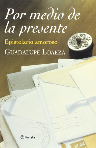 Stock image for Por medio de la presente : epistolario amoroso for sale by BIBLIOPE by Calvello Books