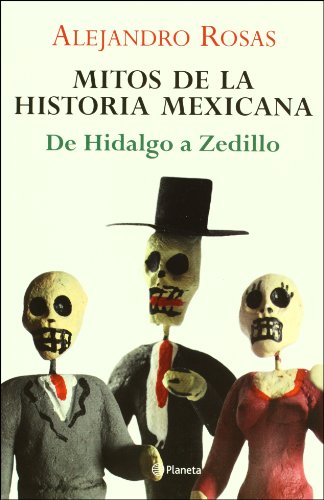 Imagen de archivo de Mitos de la Historia Mexicana: de Hidalgo A Zedillo a la venta por ThriftBooks-Atlanta