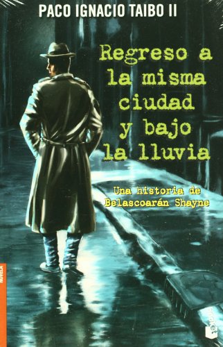 Regreso a la misma ciudad y bajo la lluvia (Belascoaran Shayne) (Spanish Edition) (9789703706907) by Paco Ignacio Taibo II