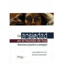 Imagen de archivo de La ansiedad en el mundo de hoy/ Anxiety In Today's World: Dimensiones psiquiatrica y pedagogica/ Psychiatric and Educational Dimensions (Spanish Edition) a la venta por ThriftBooks-Atlanta