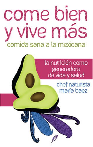 Beispielbild fr Come bien y vive mas: Comida Sana a La Mexicana (Spanish Edition) zum Verkauf von BooksRun