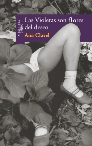 Las violetas son flores del deseo/ Violets Are the Flowers of Desire (9789705800535) by Clavel, Ana V.