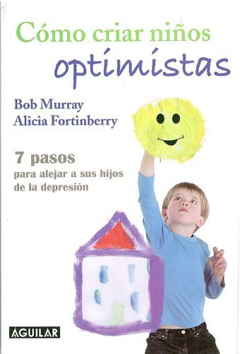 Imagen de archivo de Cmo criar nios Optimistas : 7 pasos para alejar a sus hijos de la Depresin a la venta por Better World Books
