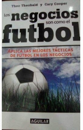 Los negocios son como el futbol/ Business and the Beautiful Game: Aplica las mejores tacticas de futbol en los negocios/ How You Can Apply the Skills ... to Be a Winner in Business (Spanish Edition) (9789705803277) by Theobald, Theo; Cooper, Cary