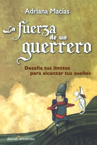 9789705803543: La Fuerza del Guerrero: Desafia Tus Limites Para Alcanzar Tus Suenos