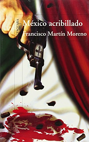 9789705804564: Mexico acribillado / Riddled Mexico: Una Novela Historica En Cuatro Actos