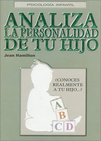 Analiza y Mejora la Personalidad de tu Hijo (Analyze and Enhance Your Child's Personality) (9789706061478) by Hamilton, Jean