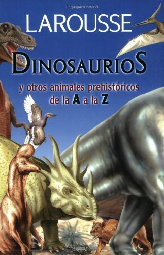 Stock image for Dinosaurios y Otros Animales Prehistoricos de La A A La Z for sale by ThriftBooks-Dallas