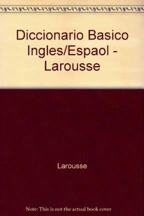 Diccionario Basico Ingles/Espaol - Larousse (Spanish Edition) (9789706076748) by Unknown Author
