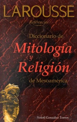 Dicc de Mitologia y Religion de Mesoam. 1910 - Gonzalez Torres, Yolotl