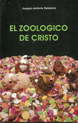 El Zoologico De Cristo (9789706120489) by Joaquin Antonio Penalosa