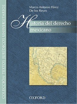 Imagen de archivo de HISTORIA DEL DERECHO MEXICANO PEREZ DE LOS REYES, MARCO ANTONI a la venta por Iridium_Books