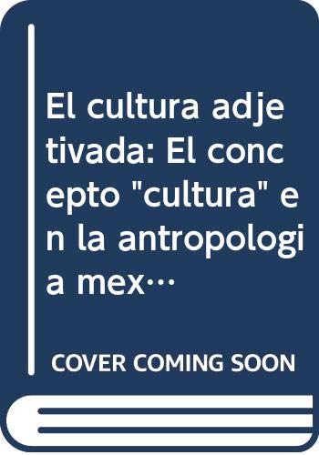 Beispielbild fr El cultura adjetivada: El concepto "cultura" en la antropologia mexicana actual a traves de sus adjetivaciones (Spanish Edition) zum Verkauf von Zubal-Books, Since 1961