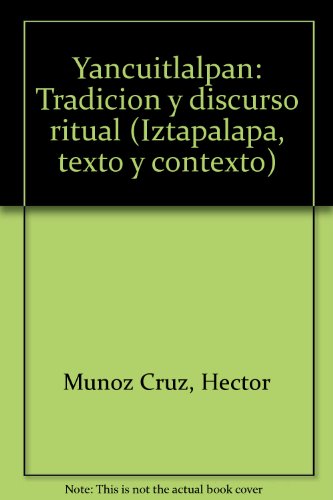 Stock image for Yancuitlalpan: Tradicion y discurso ritual (Iztapalapa, texto y contexto) (Spanish Edition) for sale by Zubal-Books, Since 1961