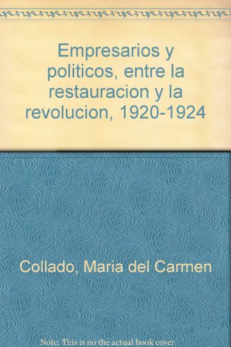 Beispielbild fr EMPRESARIOS Y POLTICOS, ENTRE LA RESTAURACIN Y LA REVOLUCIN 1920-1924. zum Verkauf von Librera Tardes en la Alameda