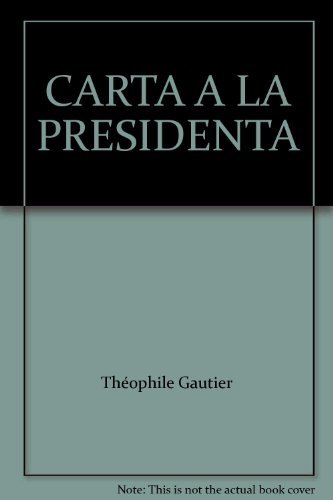 Imagen de archivo de CARTA A LA PRESIDENTA [Paperback] by Thophile Gautier a la venta por Iridium_Books