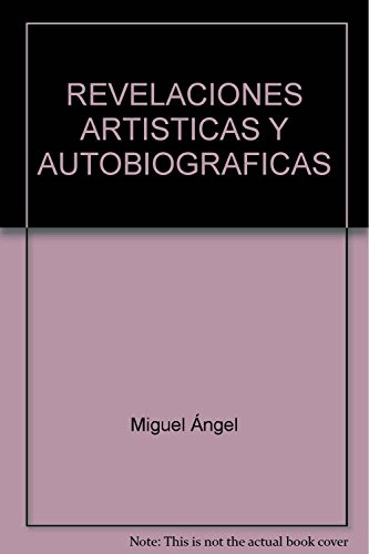 Stock image for REVELACIONES ARTISTICAS Y AUTOBIOGRAFICAS [Paperback] by Miguel ngel for sale by Iridium_Books