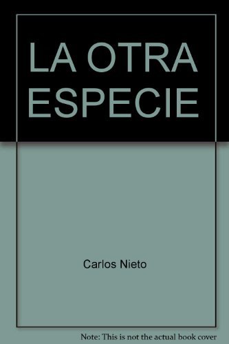 Imagen de archivo de LA OTRA ESPECIE [Paperback] by Carlos Nieto a la venta por Iridium_Books