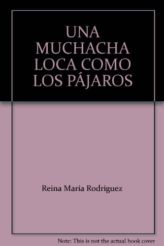 Imagen de archivo de UNA MUCHACHA LOCA COMO LOS PJAROS [Paperback] by Reina Mara Rodrguez a la venta por Iridium_Books