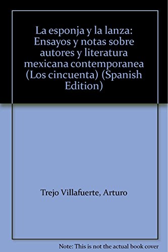 Imagen de archivo de La esponja y la lanza: Ensayos y notas sobre autores y literatura mexicana co. a la venta por Iridium_Books