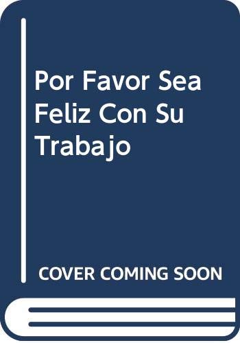 Stock image for Por Favor Sea Feliz Con Su Trabajo for sale by ThriftBooks-Dallas