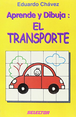 Aprende y dibuja: El Transporte (Spanish Edition) (9789706433343) by Eduardo Chavez