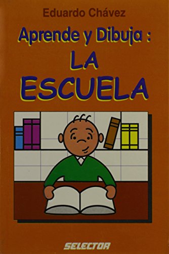 Aprende y dibuja: La escuela (Spanish Edition) (9789706433442) by Eduardo ChÃ¡vez