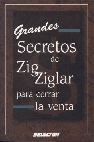 9789706433633: Grandes secretos de Zig Ziglar para cerrar la venta (NEGOCIOS) (Spanish Edition)