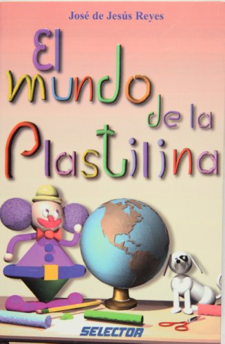Stock image for Mundo de la plastilina, El (JUEGOS Y Reyes, Jose De Jesus for sale by Iridium_Books